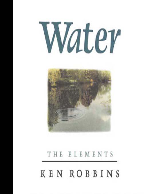 Title details for Elements:  Water by Ken Robbins - Available